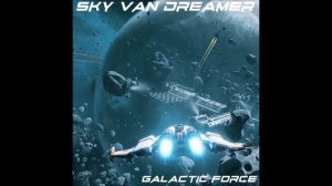 SKY VAN DREAMER -  GALACTIC FORCE (ALBUM 2019)