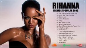 Rihanna Best Songs -  Rihanna Greatest Playlist – Rihanna Best Playlist