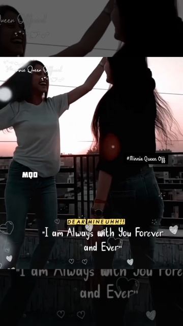 Dear mine uhh❗ Girls friendship whatsapp status 💕💖 I am always with you forever and ever😻💫 "MQO"