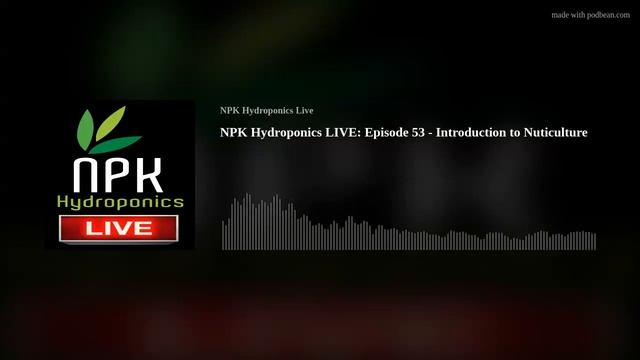 NPK Hydroponics Live: Episode 53 - Introduction to Nuticulture смотреть онлайн