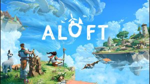 Aloft – Выживание на летающих островах #1