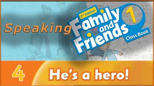 He`s a hero! Speaking. Family and friends 1 - 2nd edition