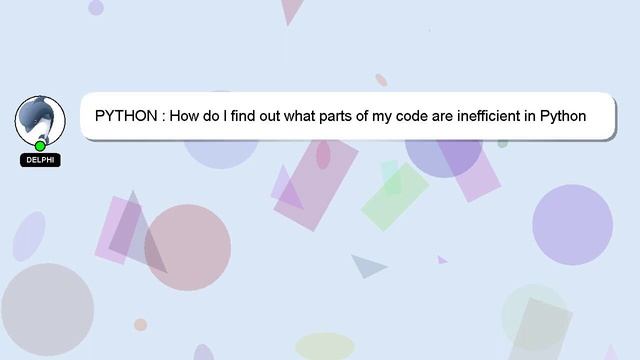 PYTHON : How do I find out what parts of my code are inefficient in Python