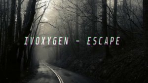 IVOXYGEN - ESCAPE (slowed + reverb)