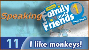 I like monkeys! Speaking. Family and friends 1 - 2nd edition