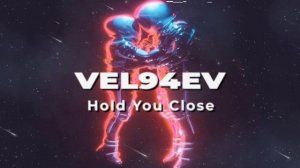 VEL94EV - Hold You Close
