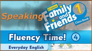 Fluency Time! 4 - Speaking. Family and friends 1 - 2nd edition