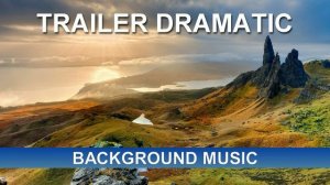 Trailer Dramatic (Background Music)