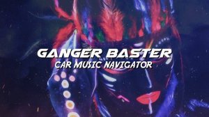 Ganger Baster - Car Music Navigator (Epic Cyberpunk Sport Bass)