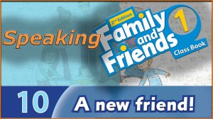 A new friend! Speaking. Family and friends 1 - 2nd edition