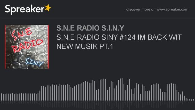 S.N.E RADIO SINY #124 IM BACK WIT NEW MUSIK PT.1 (part 9 of 9) смотреть онлайн