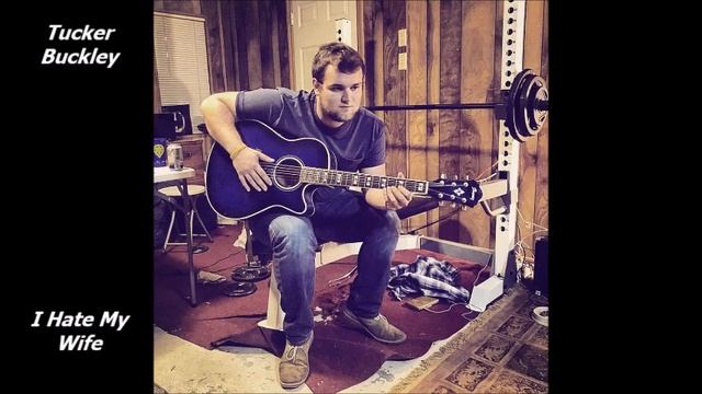 Tucker Buckley - I Hate My Wife (OFFICIAL ANTHEM) смотреть онлайн