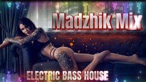 Madzhik Mix-ELECTIC BASS HOUSE