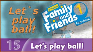 Let`s play ball! Family and friends 1 - 2nd edition