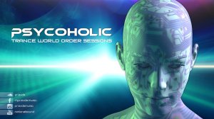 Psy-Trance Mix: Psycoholic - Trance World Order 052 (March 2025)