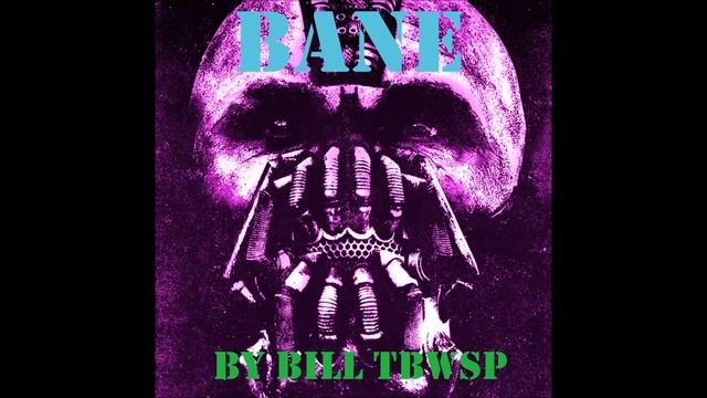 Bill TBWSP - Bane (Experimental) смотреть онлайн