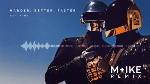 Daft Punk - Harder, Better, Faster, Stronger (M+ike Tribute Remix)