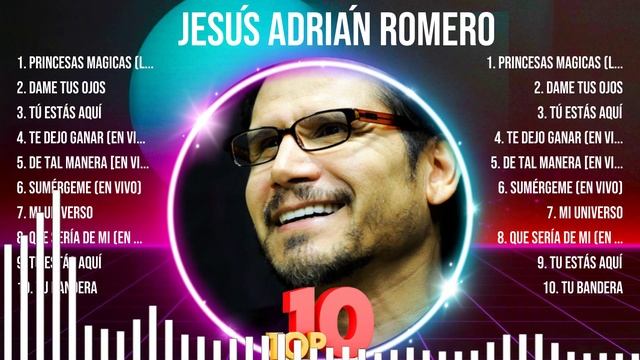 J.e.s.u.́.s. .A.d.r.i.a.́.n. .R.o.m.e.r.o. ~ 10 Grandes Exitos, Mejores Éxitos, Mejores Canciones