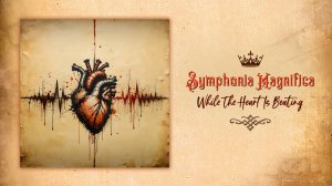 Symphonia Magnifica - While The Heart Is Beating