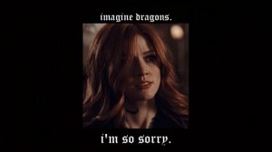 i'm so sorry (imagine dragons) | slowed