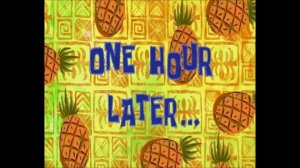 (Время из Губки Боба) Ровно час спустя...