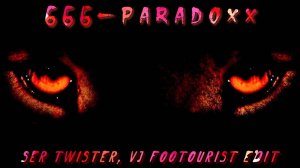 666-Paradoxx (Ser Twister, VJ FOOTOURIST Edit)
