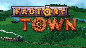 Factory Town - компания ep.4