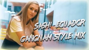 Sash! - Ecuador (MIH-PIH-NUH Gangnam Style Mix)