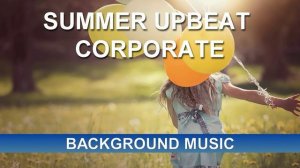 Summer Upbeat Corporate (Background Music)