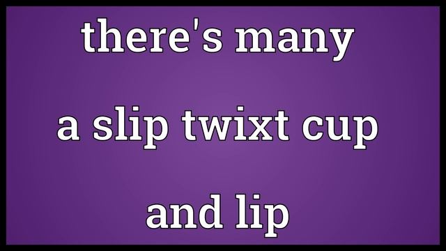 There's many a slip twixt cup and lip Meaning смотреть онлайн