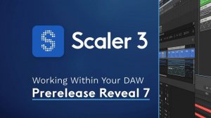 Scaler 3: Working Within Your DAW