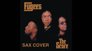 The Fugees - Killing Me Softly With His Song (sax cover)