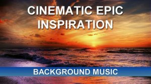 Cinematic Epic Inspiration (Background Music)