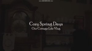 Our Cottage Life. Уютный весенний день. Перезалив