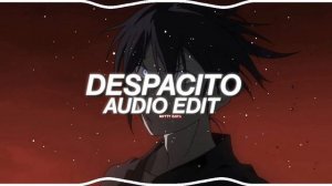 Despacito - Luis Fonsi ft.Daddy Yankee [edit audio]