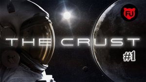 The Crust || Второй заход || #1