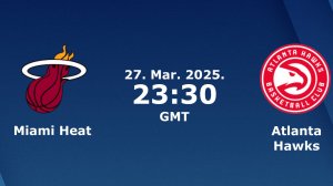 27.03.2025 | Майами Хит — Атланта Хокс | Heat at Hawks