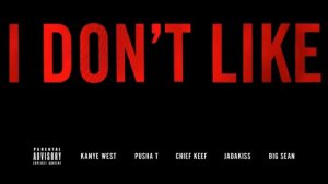 Kanye West I Don't Like ft Pusha T, Chief Keef, Jadakiss Big Sean Remix - Explicit