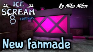 🍦ICE SCREAM 8🍦НОВЫЙ ФАНМЕЙД ОТ 🟦MIHA MIHOV🟦 || 🛠ICE SCREAM 8 В 3D MAP🛠