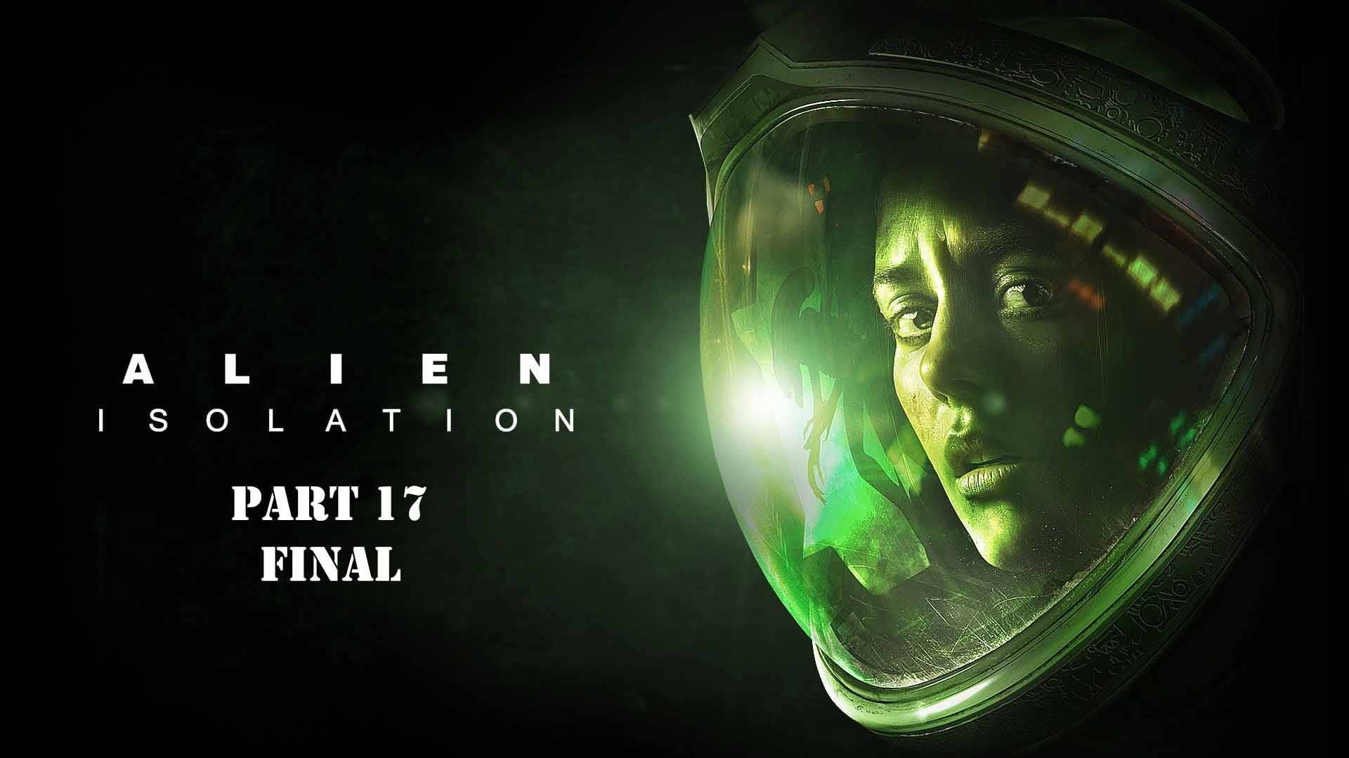 Alien Isolation Part 17 FINAL