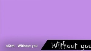aXtm - Without you