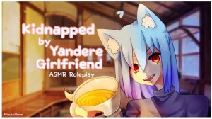 ❤~Yandere Girlfriend Kidnaps You~❤ {ASMR Roleplay}