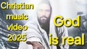 Клип с христианским уклоном God is real (Бог реален) official christian music video 2025
