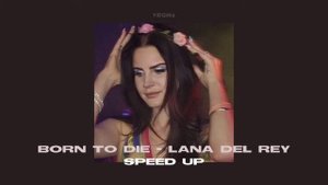 Born To Die - Lana Del Rey | Speed Up - Nightcore