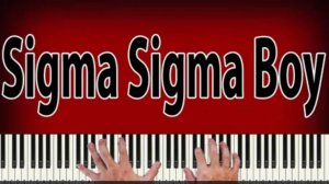 Сигма Бой / Sigma Boy - Версия пианино. PIANO TUTORIAL