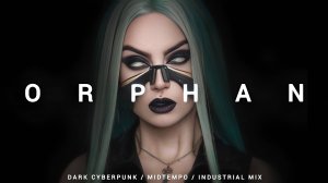 Dark Cyberpunk / Midtempo / Industrial Mix 'ORPHAN'