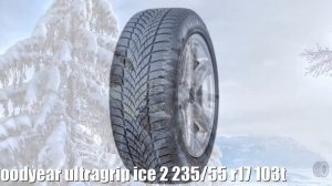 Зимние шины goodyear ultragrip ice 2 235/55 r17 103t Отзывы Обзор