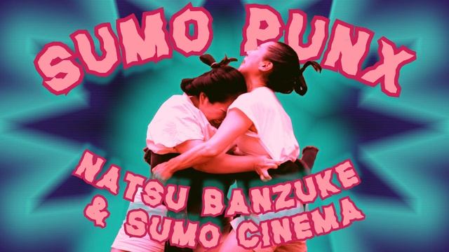 Sumo Punx - Natsu Banzuke & Sumo Cinema