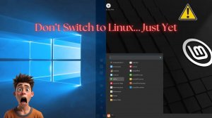 Do Not Switch to Linux Without Knowing These 10 Things