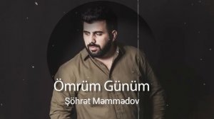 Şöhrət Məmmədov - Ömrüm Günüm